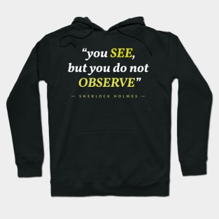 "You see but you do not observe"- Sherlock Holmes. Hoodie